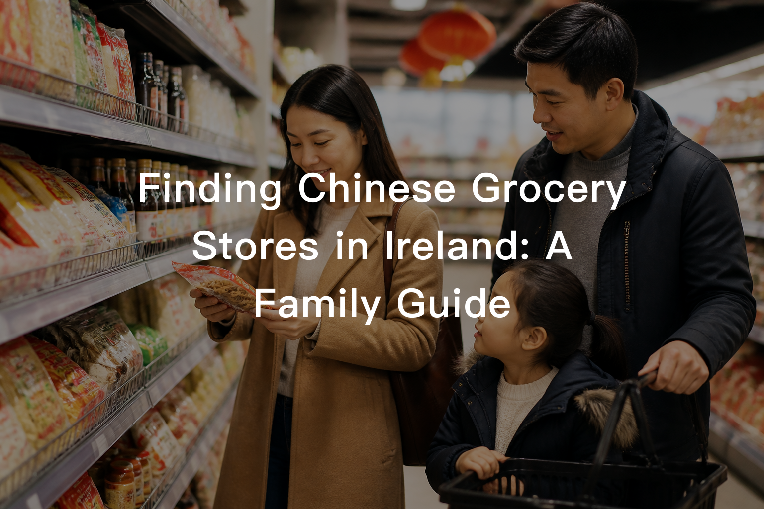 Finding Chinese Grocery Stores in Ireland: A Family Guide