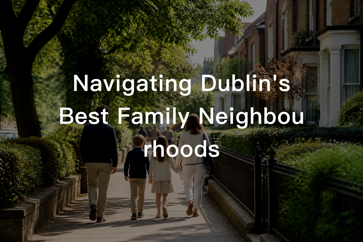 Navigating Dublin's Best Family Neighbourhoods