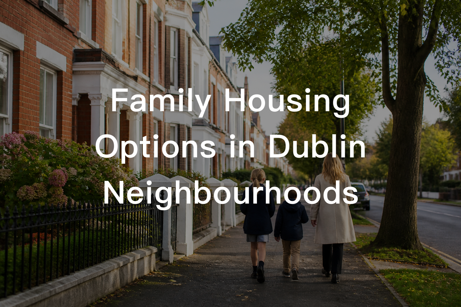Family Housing Options in Dublin Neighbourhoods